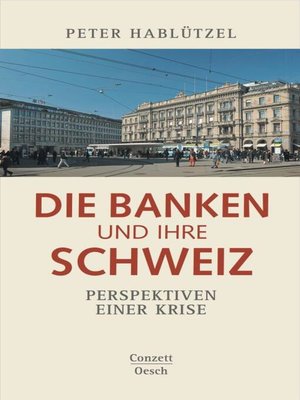 cover image of Die Banken und ihre Schweiz: Perspektiven einer Krise